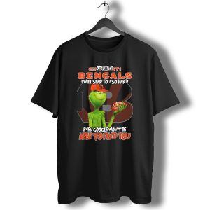 Grinch Cincinnati Bengals Offend I Will Slap You Even Google Wont Find You T-Shirt
