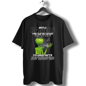 Grinch Offend My Raiders I Will Slap You So Hard Even Google Wont Be Able To Find You T-Shirt