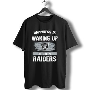 Happiness Is Waking Up With A Raiders T-Shirt