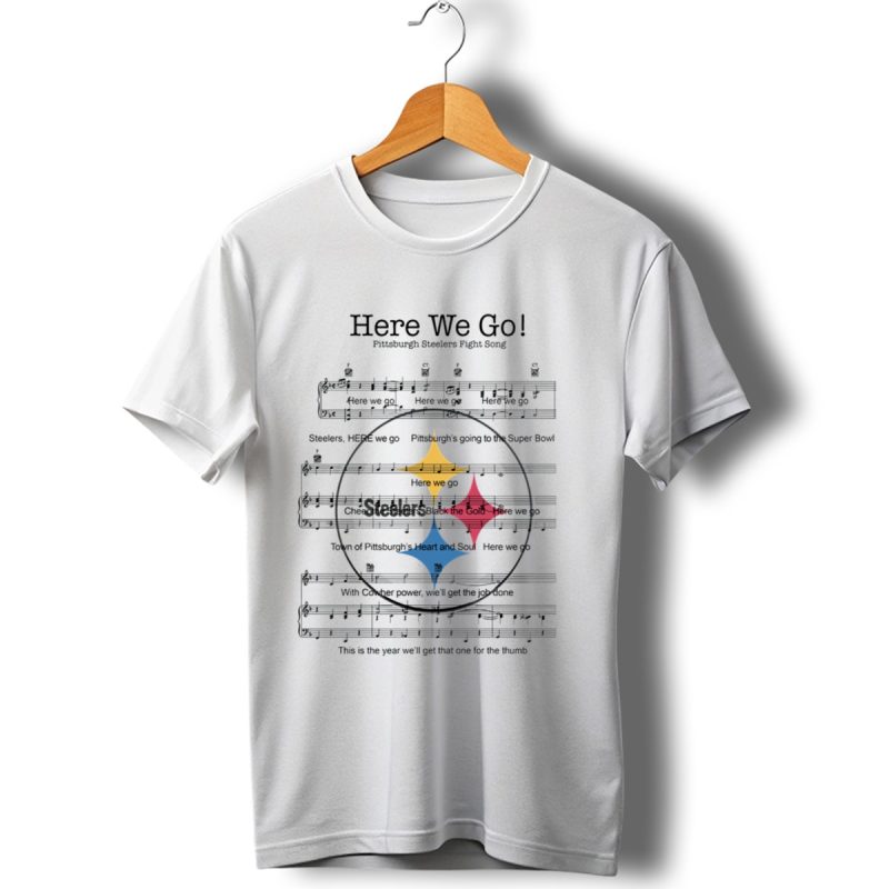 Here We Go Pittsburgh Steelers Fight Song Steelers Super Bowl T Shirt 1 T Shirt 1