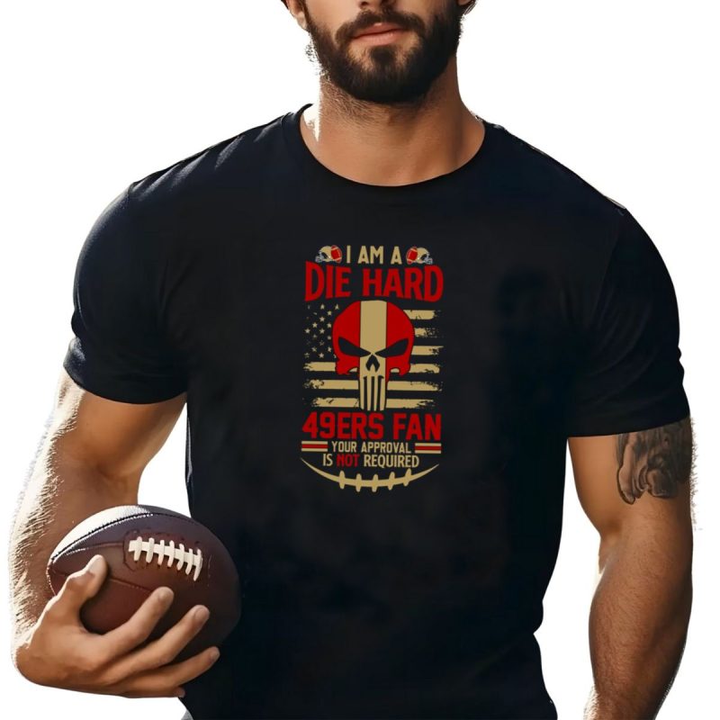 I Am A Die Hard 49Ers Fan Your Approval Is Not Required American Flag Skull T Shirt T Shirt 1