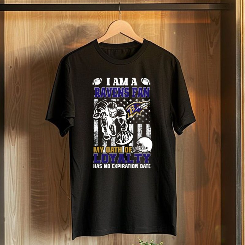 I Am A Ravens Fan My Oath Of Loyalty Has No Expiration Date Baltimore Ravens T Shirt 1 T Shirt 1