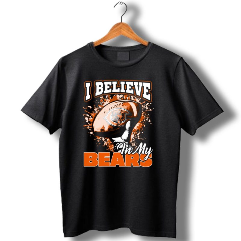 I Believe In My Chicago Bears Football T Shirt 1 T Shirt 1