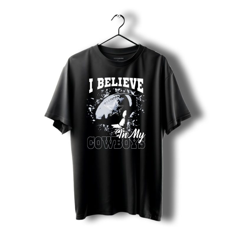 I Believe In My Dallas Cowboys T Shirt 1 T Shirt 1 1