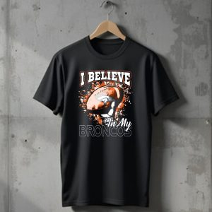 I Believe In My Denver Broncos T-Shirt