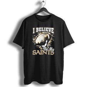 I Believe In My New Orleans Saints T Shirt