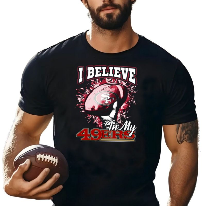 I Believe In My San Francisco 49Ers Football T Shirt T Shirt 1