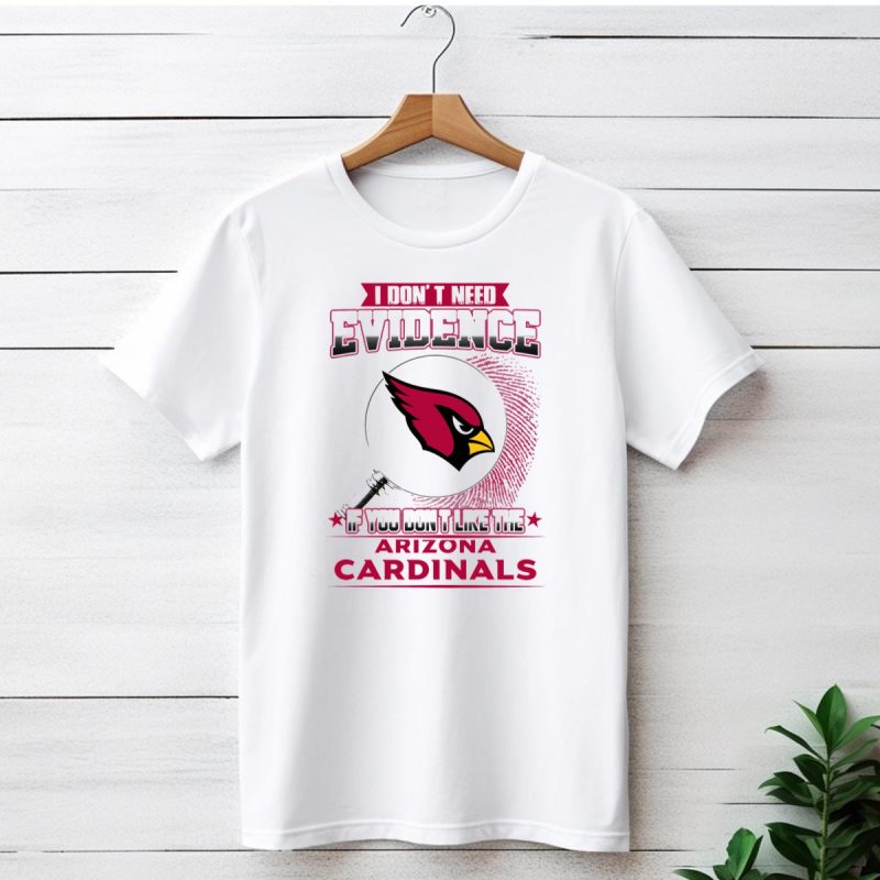 I Dont Need Evidence Arizona Cardinals You Are Guilty T Shirt 1 T Shirt 1