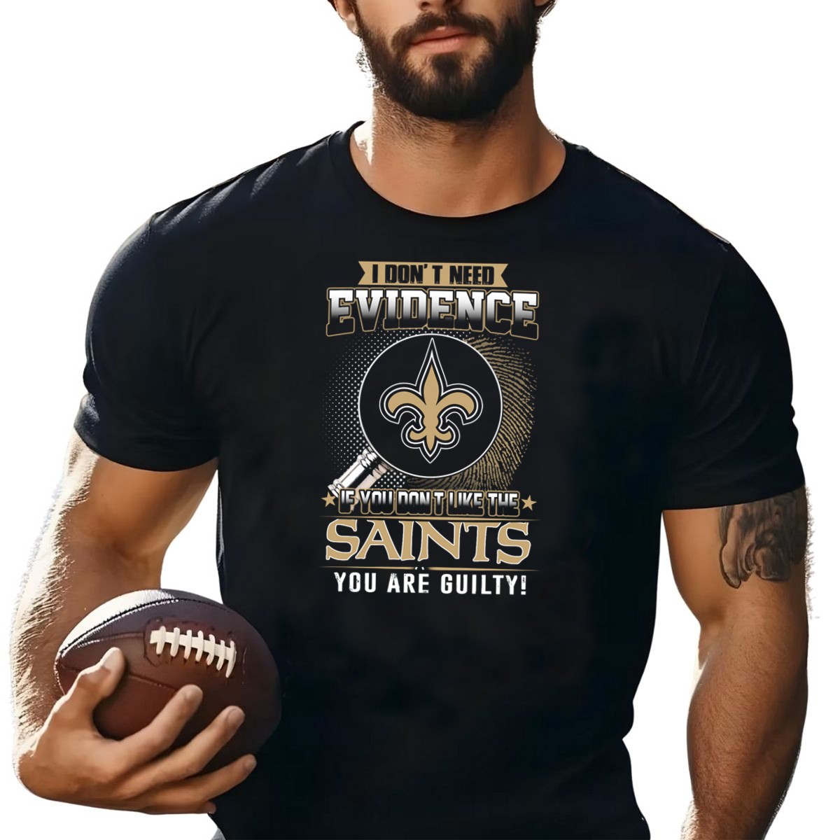 I-Dont-Need-Evidence-If-You-Dont-Like-The-Saints-You-Are-Guilty-T-Shirt-1_t-shirt-4_5