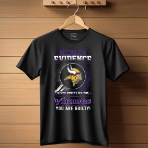 I Dont Need Evidence If You Dont Like The Vikings You Are Guilty Minnesota Vikings T Shirt