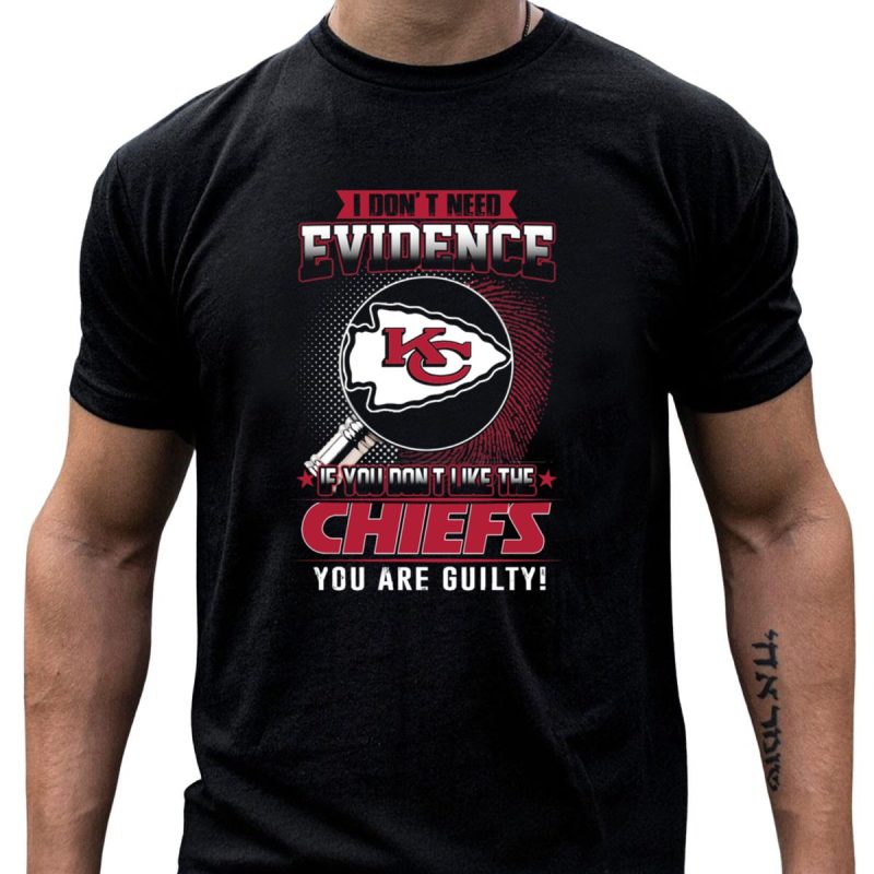 I Dont Need Evidence Kansas City Chiefs You Are Guilty T Shirt T Shirt 1 1