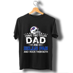 I Have Two Titles Dad And Buffalo Fan T Shirt