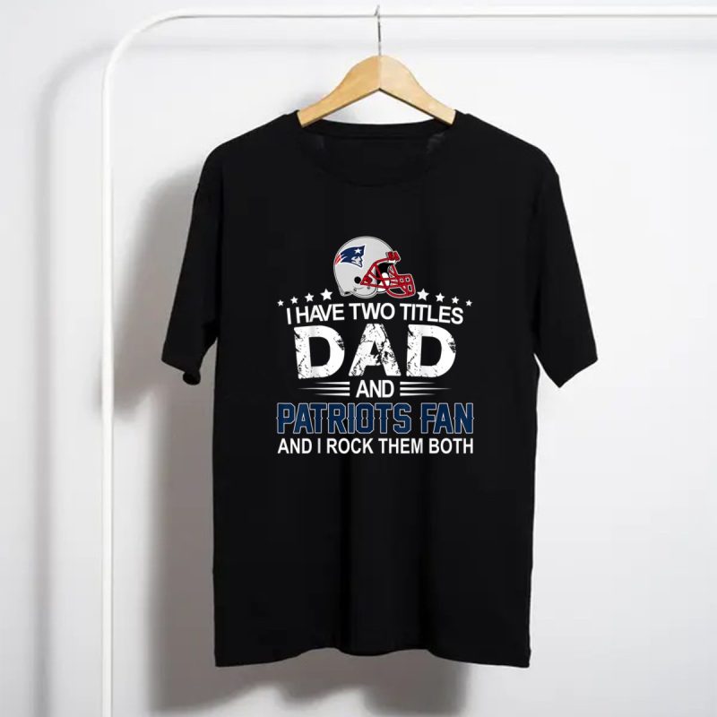 I Have Two Titles Dad And Patrios Fan Funny T Shirt 1