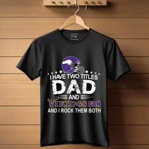 I Have Two Titles Dad And Viking With A Giant Football Skol T-Shirt