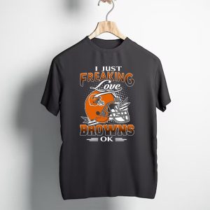 I Just Freaking Love Cleveland Browns Ok T-Shirt