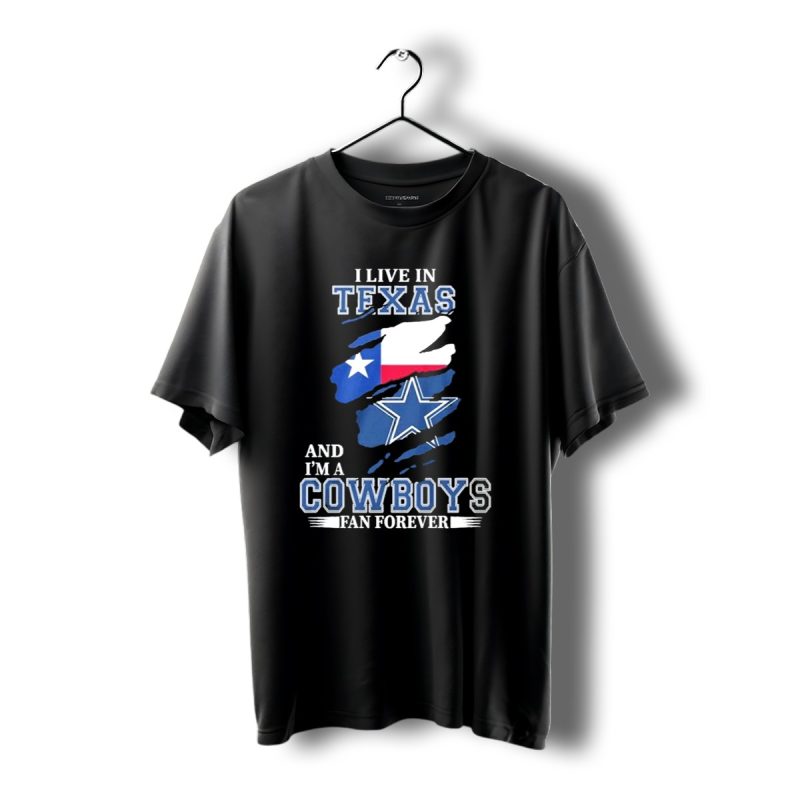 I Live In Texas And Im A Cowboys Fan Forever Dallas Cowboys T Shirt 1 T Shirt 1 1