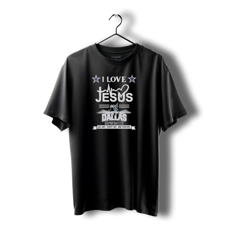 I Love Jesus And The Dallas Cowboys All Day Every Day And Forever T Shirt 1 T Shirt 1 1