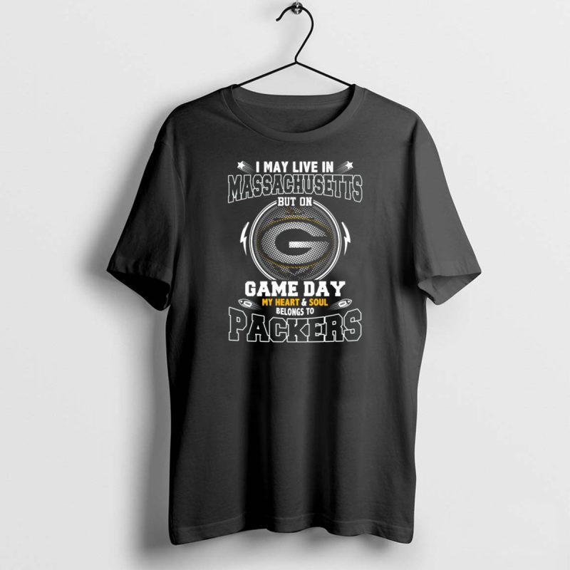 I May Live In Massachusetts But On Game Day My Heart And Soul Belongs To Packers T Shirt 1 1 T Shirt 1 1
