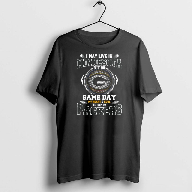 I May Live In Minnesota But On Game Day My Heart And Soul Belongs To Packers T Shirt 1 1 T Shirt 1 1