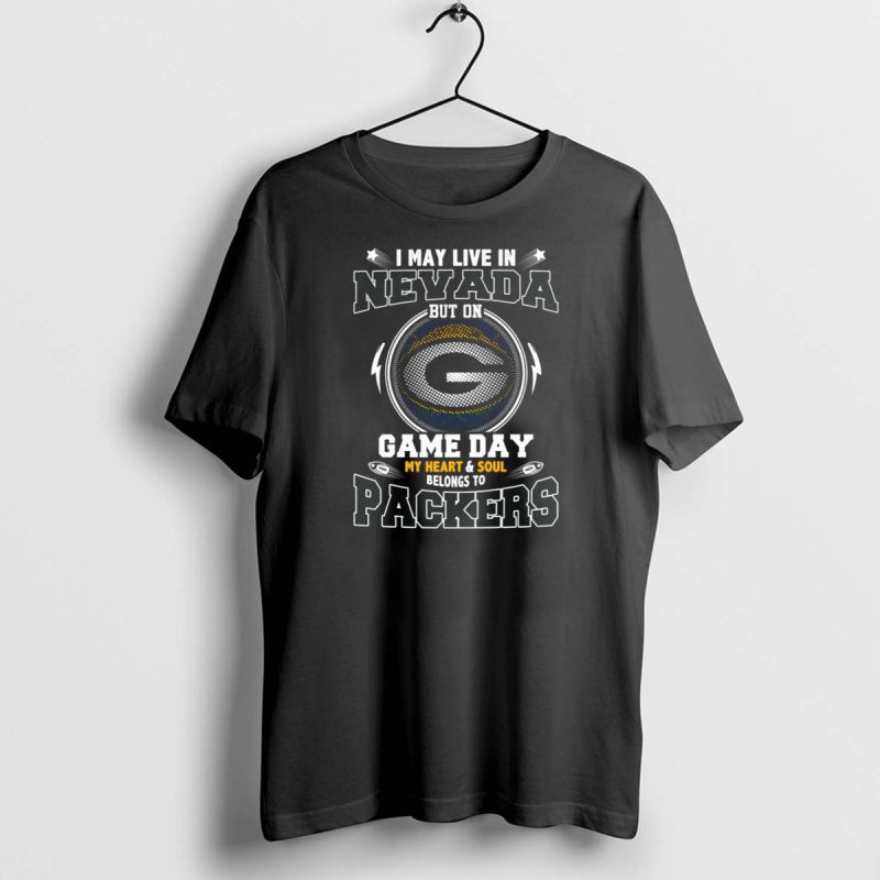I May Live In Nevada But On Game Day My Heart And Soul Belongs To Packers T Shirt 1 1 T Shirt 1 1
