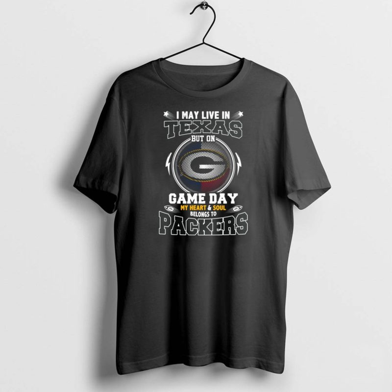 I May Live In Texas But On Game Day My Heart And Soul Belongs To Packers T Shirt 1 1 T Shirt 1 1