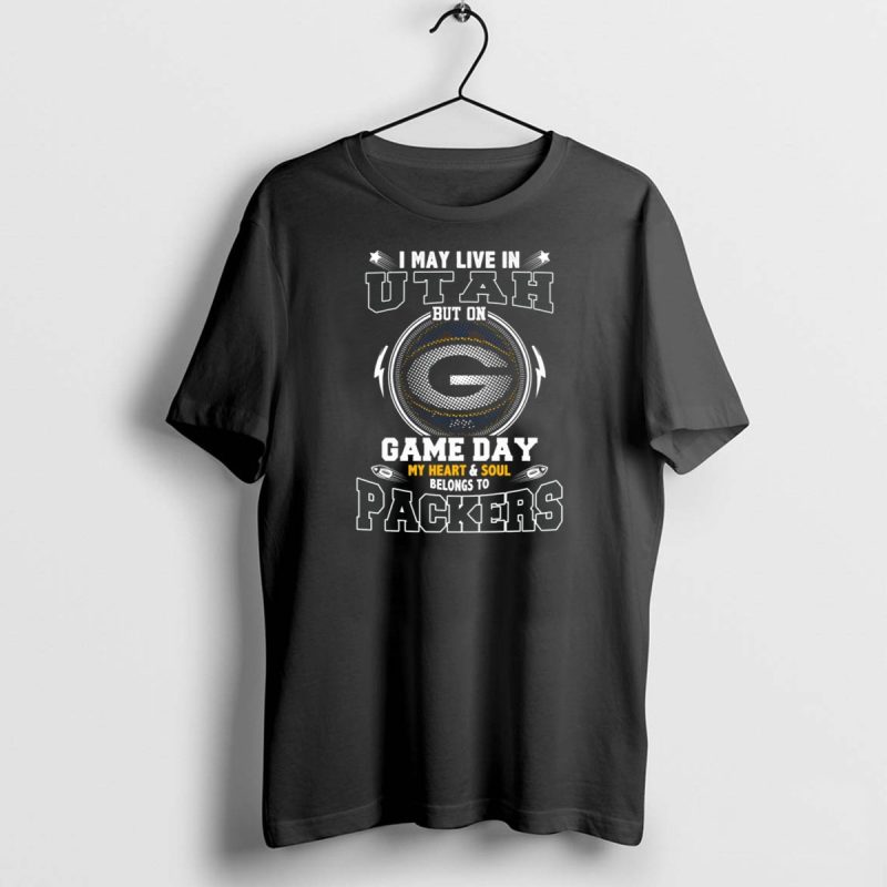 I May Live In Utah But On Game Day My Heart And Soul Belongs To Packers T Shirt 1 1 T Shirt 1 1