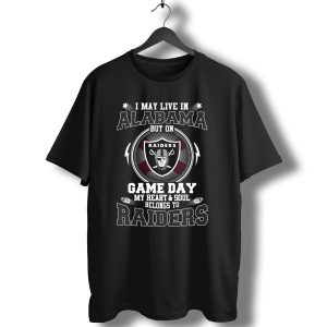I May Live In Alabama But On Game Day My Heart And Soul Belongs To Raiders T-Shirt