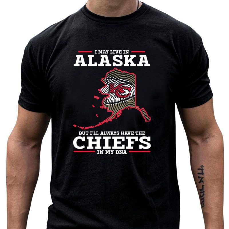 I May Live In Alaska But Ill Always Have The Chiefs In My Dna T Shirt T Shirt 1 1