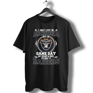 I May Live In Arizona But On Game Day My Heart And Soul Belongs To Raiders T-Shirt