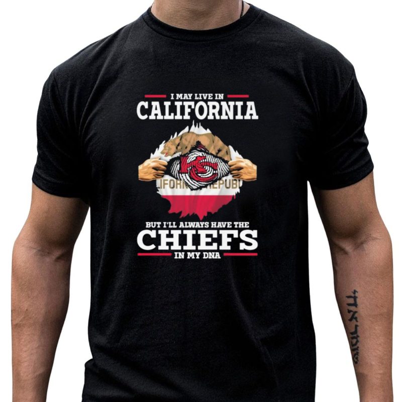 I May Live In California But Ill Always Have The Chiefs In My Dna California Republic Chiefs T Shirt T Shirt 1 1