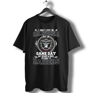 I May Live In California But On Game Day My Heart And Soul Belongs To Raiders T-Shirt