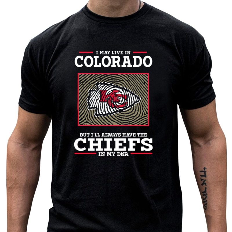 I May Live In Colorado But Ill Always Have The Chiefs In My Dna T Shirt T Shirt 1 1