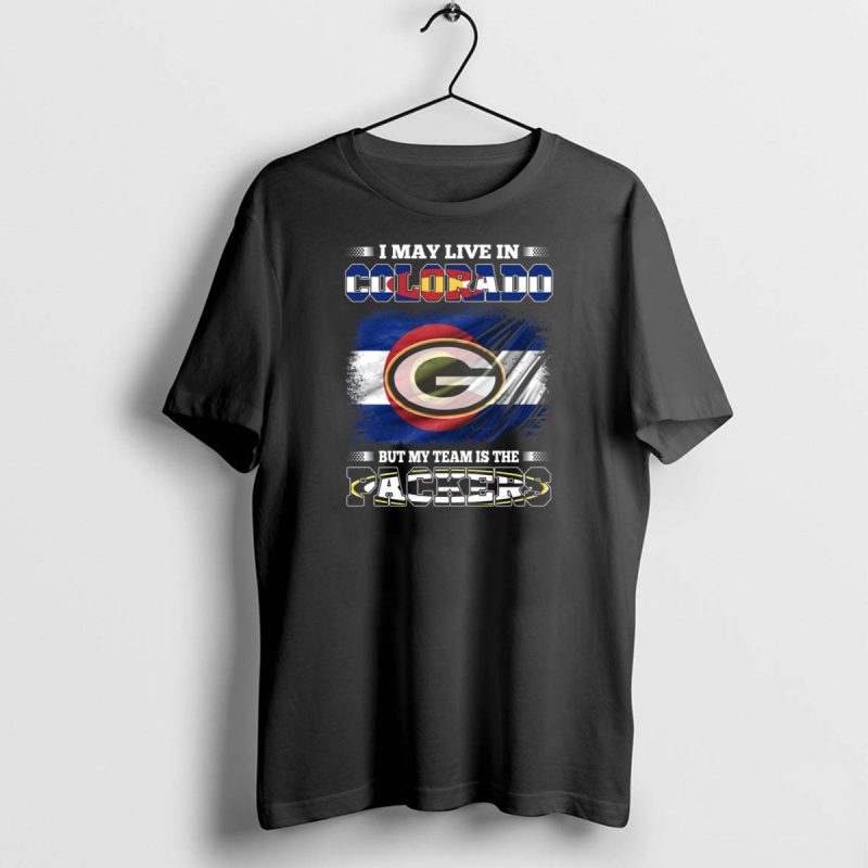 I May Live In Colorado But My Team Is The Packers Green Bay Football Fan T Shirt 1 1 T Shirt 1 1