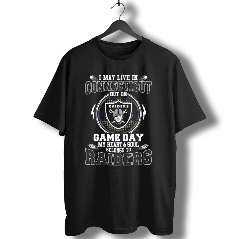 I May Live In Connecticut But On Game Day My Heart And Soul Belongs To Raiders T Shirt 1 T Shirt 1