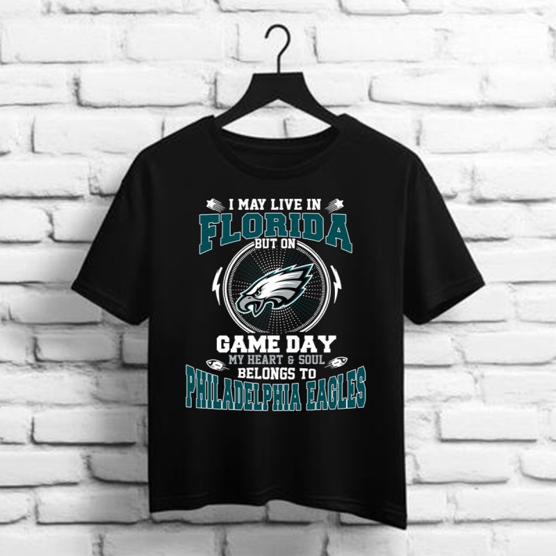 I May Live In Florida But On Game Day My Heart Soul Belongs To Philadelphia Eagles Shirt T Shirt 1 1