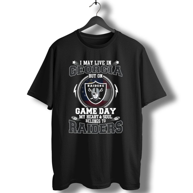 I May Live In Georgia But On Game Day My Heart And Soul Belongs To Raiders T Shirt 1 T Shirt 1