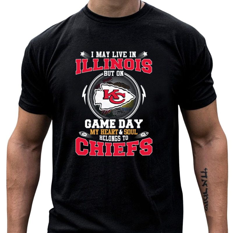 I May Live In Illinois But On Game Day My Heart And Soul Belongs To Chiefs T Shirt T Shirt 1 1