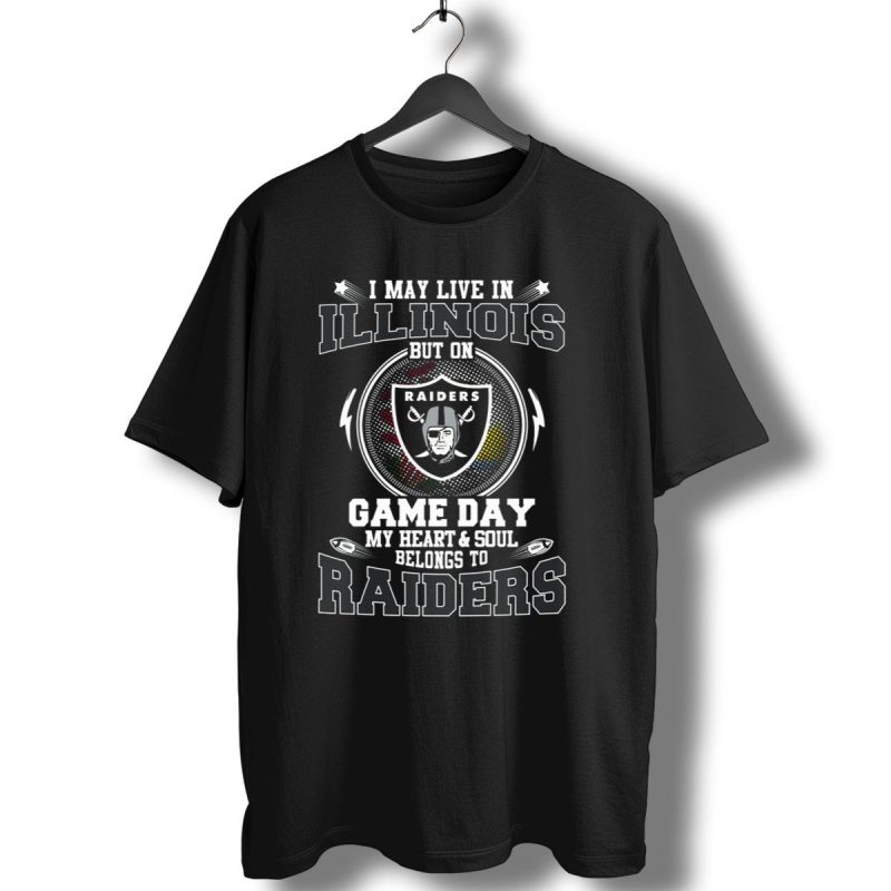 I May Live In Illinois But On Game Day My Heart And Soul Belongs To Raiders T Shirt 1 T Shirt 1