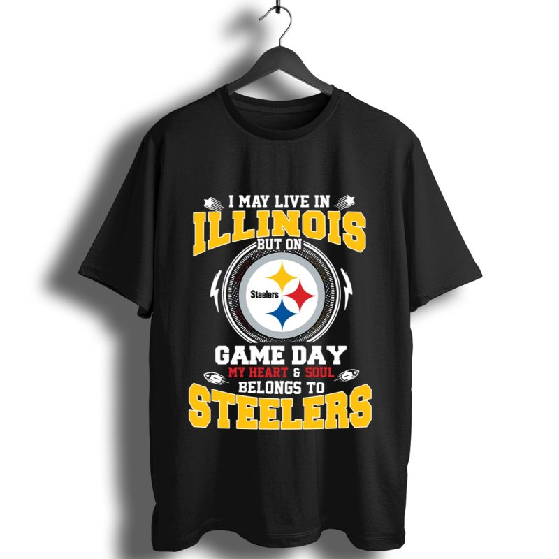 I May Live In Illinois But On Game Day My Heart Soul Belongs To Pittsburgh Steelers Shirt T Shirt 1