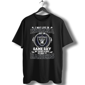 I May Live In Indiana But On Game Day My Heart And Soul Belongs To Raiders T-Shirt