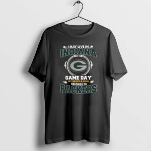 I May Live In Indiana But On Game Day My Heart & Soul Belongs To Green Bay Packers Shirt