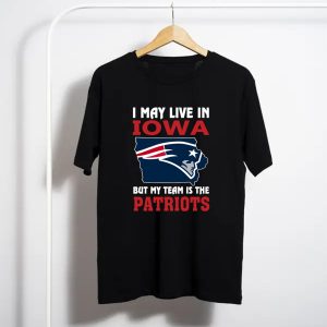 I May Live In Iowa But My Team Is The Patriots T-Shirt