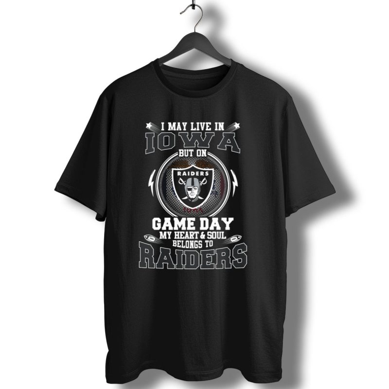 I May Live In Iowa But On Game Day My Heart And Soul Belongs To Raiders T Shirt 1 T Shirt 1