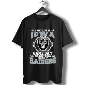 I May Live In Iowa But On Game Day My Heart & Soul Belongs To Oakland Raiders T-Shirt