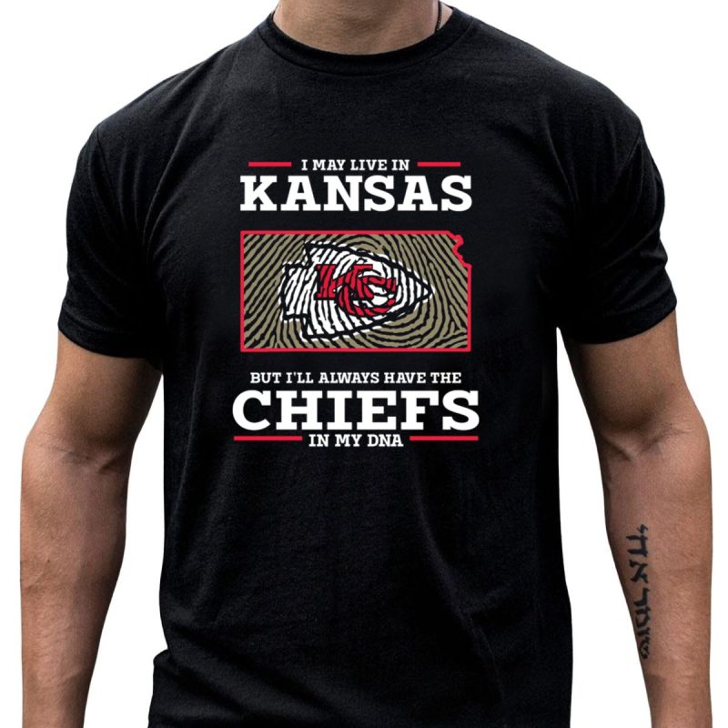 I May Live In Kansas But Ill Always Have The Chiefs In My Dna T Shirt T Shirt 1 1
