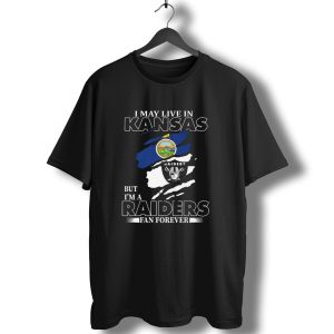 I May Live In Kansas But I'm A Las Vegas Raiders Fan Forever T-Shirt