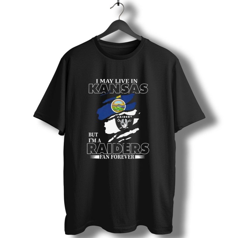 I May Live In Kansas But Im A Las Vegas Raiders Fan Forever T Shirt 1 T Shirt 1