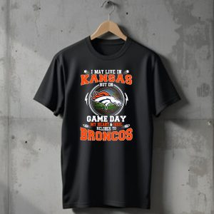 I May Live In Kansas But On Game Day My Heart And Soul Belongs To Broncos Denver Broncos T-Shirt