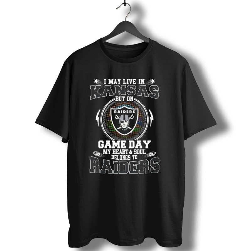 I May Live In Kansas But On Game Day My Heart And Soul Belongs To Raiders T Shirt 1 T Shirt 1