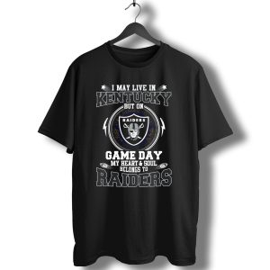 I May Live In Kentucky But On Game Day My Heart And Soul Belongs To Raiders T-Shirt
